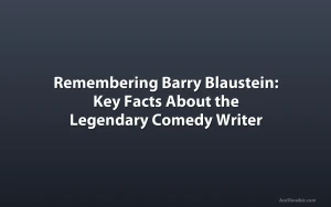 Remembering Barry Blaustein: Key Facts About the Legendary Comedy Writer