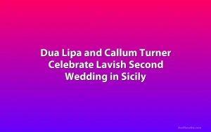 Dua Lipa and Callum Turner Celebrate Lavish Second Wedding in Sicily