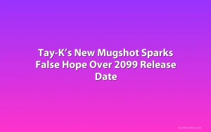 Tay-K’s New Mugshot Sparks False Hope Over 2099 Release Date