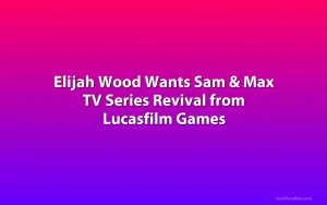 Elijah Wood Wants Sam & Max TV Series Revival from Lucasfilm Games