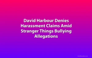 David Harbour Denies Harassment Claims Amid Stranger Things Bullying Allegations