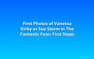 First Photos of Vanessa Kirby as Sue Storm in The Fantastic Four: First Steps