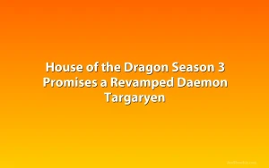 House of the Dragon Season 3 Promises a Revamped Daemon Targaryen