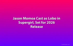 Jason Momoa Cast as Lobo in Supergirl, Set for 2026 Release