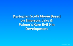 Dystopian Sci-Fi Movie Based on Emerson, Lake & Palmer’s Karn Evil 9 in Development