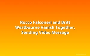 Rocco Falconeri and Britt Westbourne Vanish Together, Sending Video Message
