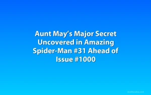 Aunt May’s Major Secret Uncovered in Amazing Spider-Man #31 Ahead of Issue #1000