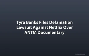 Tyra Banks Files Defamation Lawsuit Against Netflix Over ANTM Documentary
