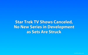Star Trek TV Shows Canceled, No New Series in Development as Sets Are Struck