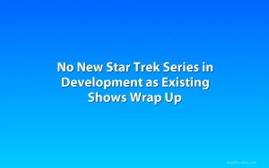 No New Star Trek Series in Development as Existing Shows Wrap Up