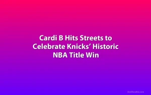 Cardi B Hits Streets to Celebrate Knicks’ Historic NBA Title Win