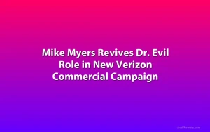 Mike Myers Revives Dr. Evil Role in New Verizon Commercial Campaign