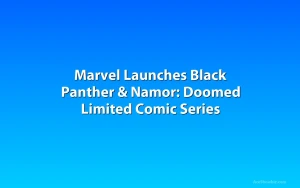 Marvel Launches Black Panther & Namor: Doomed Limited Comic Series