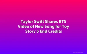 Taylor Swift Shares BTS Video of New Song for Toy Story 5 End Credits