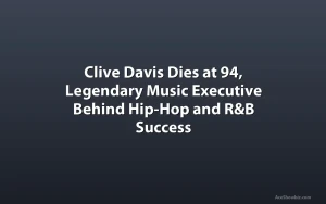 Clive Davis Dies at 94, Legendary Music Executive Behind Hip-Hop and R&B Success