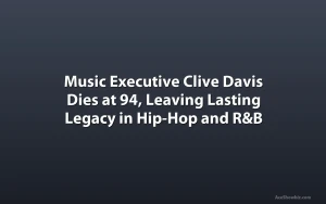 Music Executive Clive Davis Dies at 94, Leaving Lasting Legacy in Hip-Hop and R&B