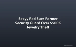 Sexyy Red Sues Former Security Guard Over $500K Jewelry Theft