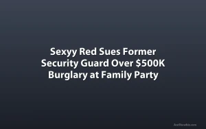 Sexyy Red Sues Former Security Guard Over $500K Burglary at Family Party