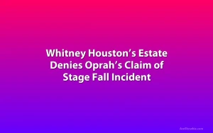 Whitney Houston’s Estate Denies Oprah’s Claim of Stage Fall Incident