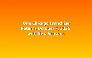 One Chicago Franchise Returns October 7, 2026, with New Seasons