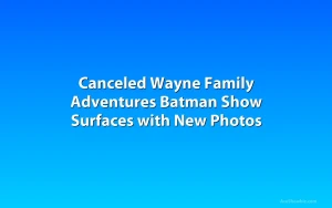 Canceled Wayne Family Adventures Batman Show Surfaces with New Photos
