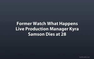 Former Watch What Happens Live Production Manager Kyra Samson Dies at 28