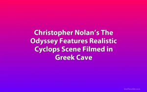 Christopher Nolan’s The Odyssey Features Realistic Cyclops Scene Filmed in Greek Cave