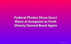 Federal Photos Show Gucci Mane at Gunpoint as Pooh Shiesty Denied Bond Again