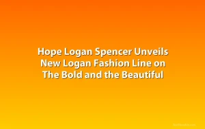 Hope Logan Spencer Unveils New Logan Fashion Line on The Bold and the Beautiful