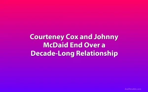 Courteney Cox and Johnny McDaid End Over a Decade-Long Relationship