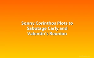 Sonny Corinthos Plots to Sabotage Carly and Valentin’s Reunion