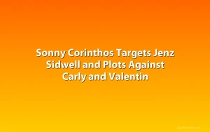 Sonny Corinthos Targets Jenz Sidwell and Plots Against Carly and Valentin