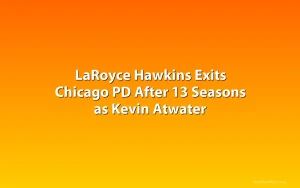 LaRoyce Hawkins Exits Chicago PD After 13 Seasons as Kevin Atwater