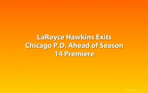 LaRoyce Hawkins Exits Chicago P.D. Ahead of Season 14 Premiere