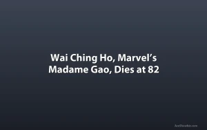 Wai Ching Ho, Marvel’s Madame Gao, Dies at 82