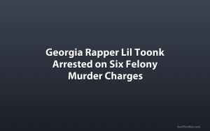 Georgia Rapper Lil Toonk Arrested on Six Felony Murder Charges