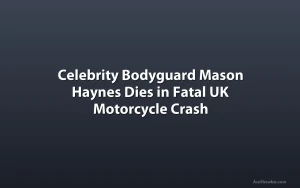 Celebrity Bodyguard Mason Haynes Dies in Fatal UK Motorcycle Crash