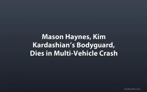 Mason Haynes, Kim Kardashian’s Bodyguard, Dies in Multi-Vehicle Crash