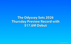 The Odyssey Sets 2026 Thursday Preview Record with $17.6M Debut