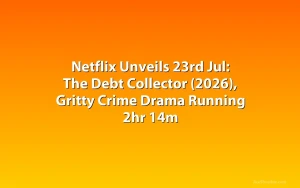 Netflix Unveils 23rd Jul: The Debt Collector (2026), Gritty Crime Drama Running 2hr 14m