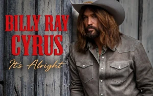 Billy Ray Cyrus Returns to Country Radio as 'It's Alright' Lands Among Top 10...