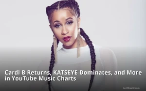 Cardi B Returns, KATSEYE Dominates, and More in YouTube Music Charts