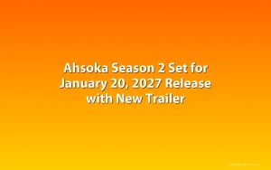 Ahsoka Season 2 Set for January 20, 2027 Release with New Trailer