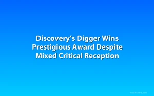 Discovery’s Digger Wins Prestigious Award Despite Mixed Critical Reception