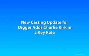 New Casting Update for Digger Adds Charlie Kirk in a Key Role