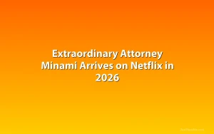 Extraordinary Attorney Minami Arrives on Netflix in 2026