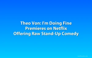Theo Von: I'm Doing Fine Premieres on Netflix Offering Raw Stand-Up Comedy
