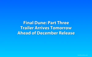 Final Dune: Part Three Trailer Arrives Tomorrow Ahead of December Release