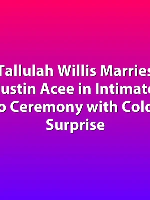 Tallulah Willis Marries Justin Acee in Intimate Idaho Ceremony with Coldplay Surprise