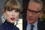 Taylor Swift Dissed by Bill Maher Over Her Romance With Travis Kelce